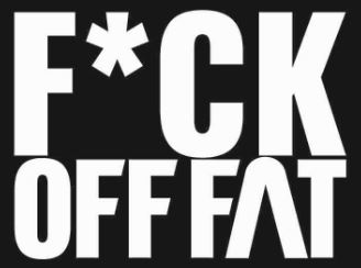 Fuck Off Fat